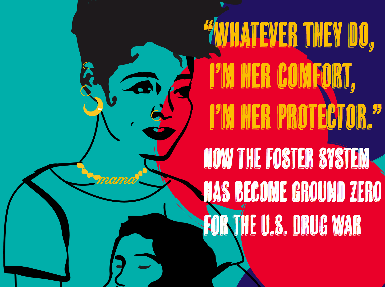 Illustration of a woman holding a child with bold text about the foster system and U.S. drug war, including a protective quote attributed to a mother.