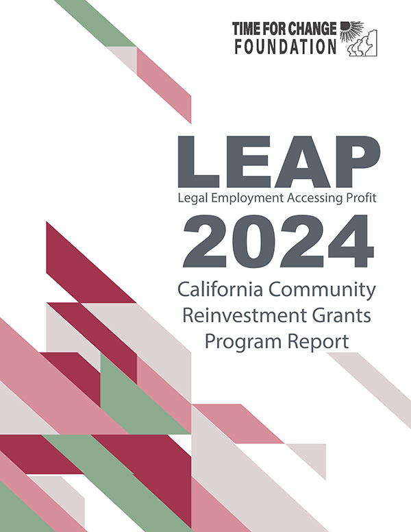 Cover page of the LEAP 2024 California Community Reinvestment Grants Program Report by Time for Change Foundation, featuring geometric shapes in pink, maroon, teal, and gray.
